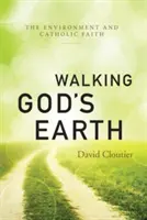 Isten földjén járva: A környezet és a katolikus hit - Walking God's Earth: The Environment and Catholic Faith