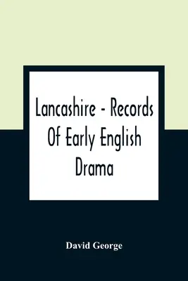 Lancashire - A korai angol dráma feljegyzései - Lancashire - Records Of Early English Drama