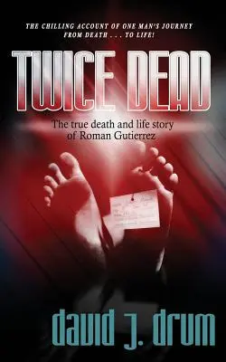 Kétszer halott: Roman Gutierrez igaz halál- és élettörténete - Twice Dead: The True Death and Life Story of Roman Gutierrez
