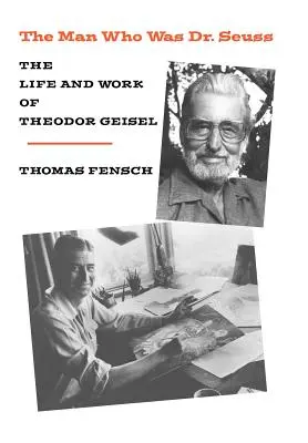 Az ember, aki Dr. Seuss volt: The Life and Work of Theodor Geisel - The Man Who Was Dr. Seuss: The Life and Work of Theodor Geisel