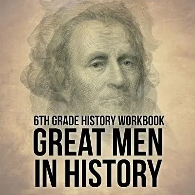 6. osztályos történelem munkafüzet: Great Men in History - 6th Grade History Workbook: Great Men in History