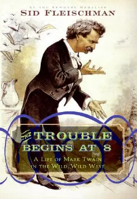 A baj 8 órakor kezdődik: Mark Twain élete a vad, vadnyugaton - The Trouble Begins at 8: A Life of Mark Twain in the Wild, Wild West