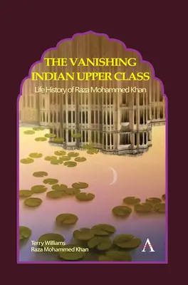 Az eltűnőben lévő indiai felső osztály: Raza Mohammed Khan élettörténete - The Vanishing Indian Upper Class: Life History of Raza Mohammed Khan