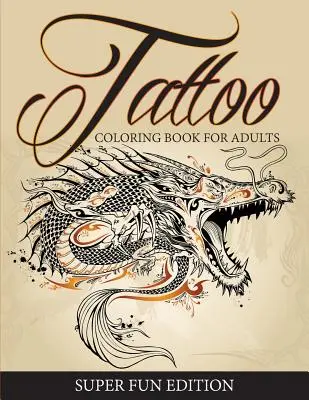 Tetoválás színezőkönyv felnőtteknek - Szuper szórakoztató kiadás - Tattoo Coloring Book For Adults - Super Fun Edition