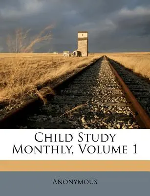 Child Study Monthly, 1. kötet - Child Study Monthly, Volume 1