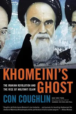 Khomeini szelleme: Az iráni forradalom és a militáns iszlám felemelkedése - Khomeini's Ghost: The Iranian Revolution and the Rise of Militant Islam