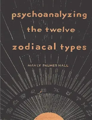 A tizenkét zodiákustípus pszichoanalízise - Psychoanalyzing the Twelve Zodiacal Types