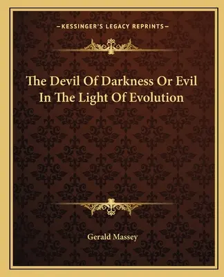 A sötétség ördöge, avagy a gonoszság az evolúció fényében - The Devil of Darkness or Evil in the Light of Evolution