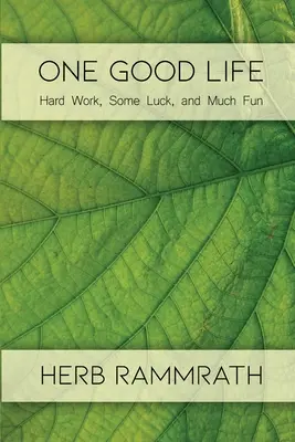 Egy jó élet: Kemény munka, némi szerencse és sok szórakozás - One Good Life: Hard Work, Some Luck, and Much Fun