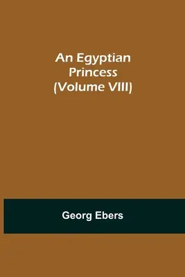 Egy egyiptomi hercegnő (VIII. kötet) - An Egyptian Princess (Volume VIII)