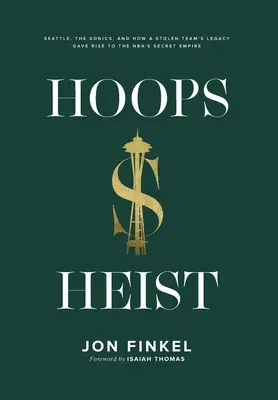 Hoops Heist: Seattle, a Sonics, és hogyan lett egy ellopott csapat örökségéből az NBA titkos birodalma - Hoops Heist: Seattle, the Sonics, and How a Stolen Team's Legacy Gave Rise to the NBA's Secret Empire