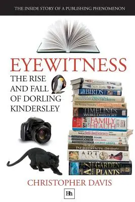 A Dorling Kindersley felemelkedése és bukása: Egy kiadói jelenség belső története - The Rise and Fall of Dorling Kindersley: The Inside Story of a Publishing Phenomenon