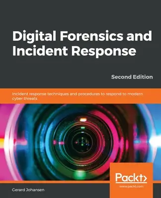 Digitális törvényszéki szakértelem és incidenskezelés - Második kiadás - Digital Forensics and Incident Response - Second Edition