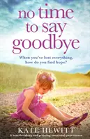 Nincs idő búcsút mondani: A heartbreaking and grippaking emotional page turner - No Time to Say Goodbye: A heartbreaking and gripping emotional page turner