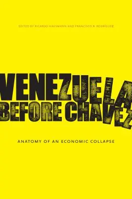 Venezuela Chvez előtt: Egy gazdasági összeomlás anatómiája - Venezuela Before Chvez: Anatomy of an Economic Collapse