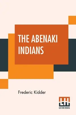 Az abenaki indiánok: Az 1713. és 1717. évi szerződéseik, és egy szójegyzék történeti bevezetéssel. - The Abenaki Indians: Their Treaties Of 1713 & 1717, And A Vocabulary With A Historical Introduction.