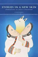 Történetek új bőrben: Megközelítések az inuit irodalomhoz - Stories in a New Skin: Approaches to Inuit Literature