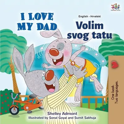 I Love My Dad (Angol-horvát kétnyelvű gyerekkönyv) - I Love My Dad (English Croatian Bilingual Book for Kids)