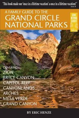 Családi útikalauz a Grand Circle nemzeti parkokhoz: A Zion, Bryce Canyon, Capitol Reef, Canyonlands, Arches, Mesa Verde, Grand Canyon és a Zion Parkok útikönyve - A Family Guide to the Grand Circle National Parks: Covering Zion, Bryce Canyon, Capitol Reef, Canyonlands, Arches, Mesa Verde, Grand Canyon