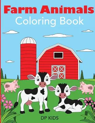 Farm Animals Coloring Book: A Farm Animal Coloring Book for Kids