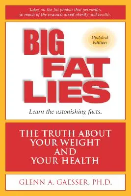 Big Fat Lies: Az igazság a testsúlyodról és az egészségedről - Big Fat Lies: The Truth about Your Weight and Your Health