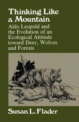 Gondolkodás, mint egy hegy: Aldo Leopold és a szarvasokkal szembeni ökológiai hozzáállás fejlődése... - Thinking Like a Mountain: Aldo Leopold and the Evolution of an Ecological Attitude Towards Deer...