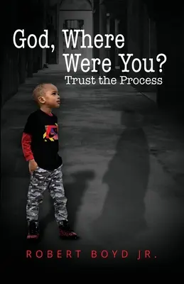 Istenem, hol voltál? Bízz a folyamatban - God, Where Were You? Trust the Process