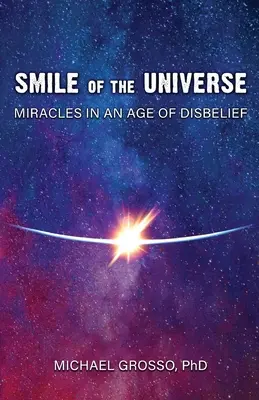 Az univerzum mosolya: Csodák a hitetlenség korában - Smile of the Universe: Miracles in an Age of Disbelief