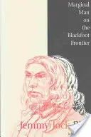 Jemmy Jock Bird: Marginal Man on the Blackfoot Frontier (Új) - Jemmy Jock Bird: Marginal Man on the Blackfoot Frontier (New)