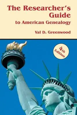 A kutató útmutatója az amerikai genealógiához. 4. kiadás - The Researcher's Guide to American Genealogy. 4th Edition