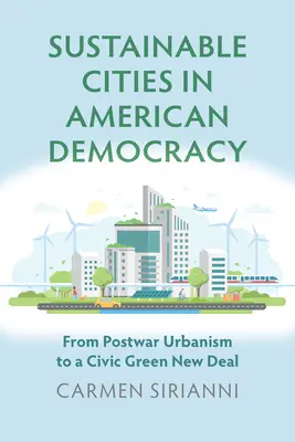 Fenntartható városok az amerikai demokráciában: A háború utáni urbanizmustól a polgári zöld New Dealig - Sustainable Cities in American Democracy: From Postwar Urbanism to a Civic Green New Deal