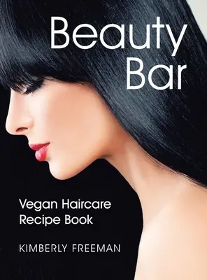 Szépségbár: Vegán hajápoló receptkönyv - Beauty Bar: Vegan Haircare Recipe Book