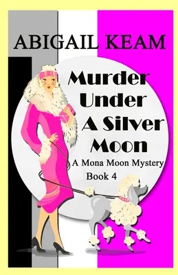 Murder Under A Silver Moon: A 1930-as évek Mona Moon Historical Cozy Mystery 4. könyv - Murder Under A Silver Moon: A 1930s Mona Moon Historical Cozy Mystery Book 4