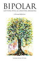 Bipoláris: Bipoláris bipoláris: Jól lenni és értelmet teremteni - Bipolar: Getting Well & Creating Meaning