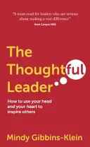 A megfontolt vezető: Hogyan használd a fejed és a szíved, hogy másokat is inspirálj - The Thoughtful Leader: How to Use Your Head and Your Heart to Inspire Others