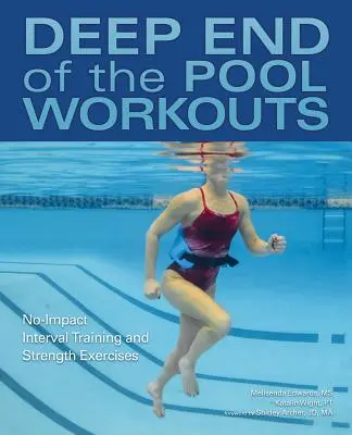 A medence mélyén végzett edzések: Intervallummentes intervallum edzés és erőgyakorlatok - Deep End of the Pool Workouts: No-Impact Interval Training and Strength Exercises