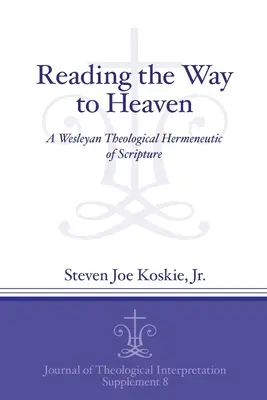 Olvasás a mennybe vezető úton: A Szentírás Wesley-i teológiai hermeneutikája - Reading the Way to Heaven: A Wesleyan Theological Hermeneutic of Scripture