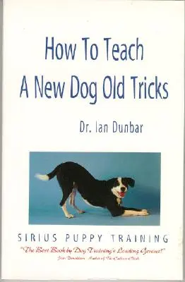 Hogyan tanítsunk meg egy új kutyát régi trükkökre: A Sirius kölyökkutya-kiképzési kézikönyv - How to Teach a New Dog Old Tricks: The Sirius Puppy Training Manual