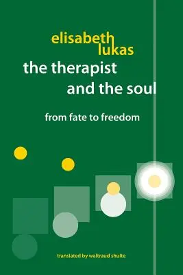 A terapeuta és a lélek: A sorstól a szabadságig - The Therapist and the Soul: From Fate to Freedom