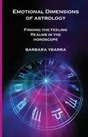 Az asztrológia érzelmi dimenziói: Az érzések birodalmainak megtalálása a horoszkópban - Emotional Dimensions of Astrology: Finding the Feeling Realms in the Horoscope