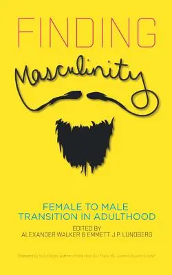 A férfiasság megtalálása - Nőből férfivá válás a felnőttkorban - Finding Masculinity - Female to Male Transition in Adulthood