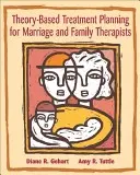 Elméleti alapú kezelési tervezés házasság- és családterapeuták számára: Elmélet és gyakorlat integrálása - Theory-Based Treatment Planning for Marriage and Family Therapists: Integrating Theory and Practice