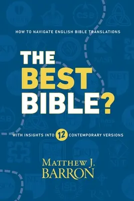 A legjobb Biblia?: Hogyan navigáljunk az angol bibliafordításokban Tizenkét kortárs változatba való betekintéssel - The Best Bible?: How to Navigate English Bible Translations With Insights Into Twelve Contemporary Versions