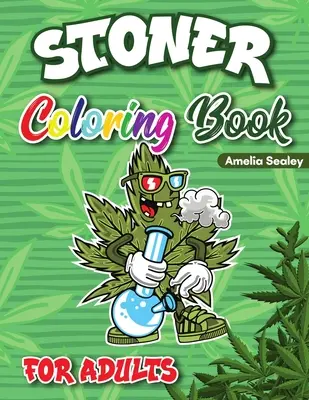 Stoner Colouring Book for Adults: Cannabis Coloring Book, Trippy Coloring Books for Adults Relaxation and Stress Relief - Stoner Coloring Book for Adults: Cannabis Coloring Book, Trippy Coloring Books for Adults Relaxation and Stress Relief