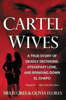 Kartellfeleségek: Egy igaz történet halálos döntésekről, állhatatos szerelemről és El Chapo elkapásáról - Cartel Wives: A True Story of Deadly Decisions, Steadfast Love, and Bringing Down El Chapo