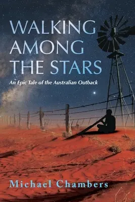 Séta a csillagok között: Egy epikus történet az ausztrál hátországból - Walking Among the Stars: An Epic Tale of the Australian Outback