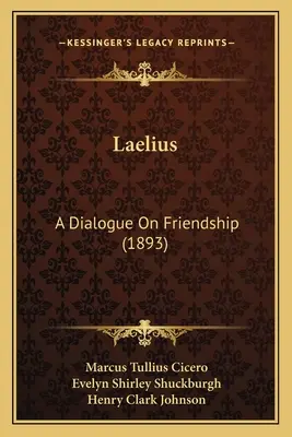 Laelius: Párbeszéd a barátságról (1893) - Laelius: A Dialogue on Friendship (1893)