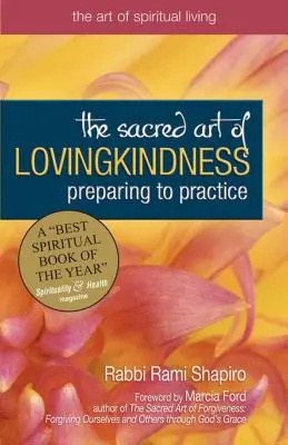 A szerető kedvesség szent művészete: Felkészülés a gyakorlásra - The Sacred Art of Lovingkindness: Preparing to Practice