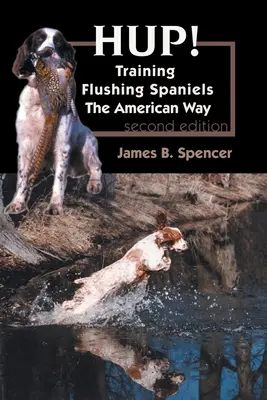 Hup!: Flushing spánielek kiképzése amerikai módra - Hup!: Training Flushing Spaniels The American Way