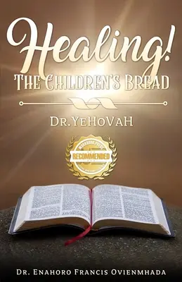 Gyógyulás! A gyermekek kenyere: Dr. Jehova - Healing! The Children's Bread: Dr. Yehovah